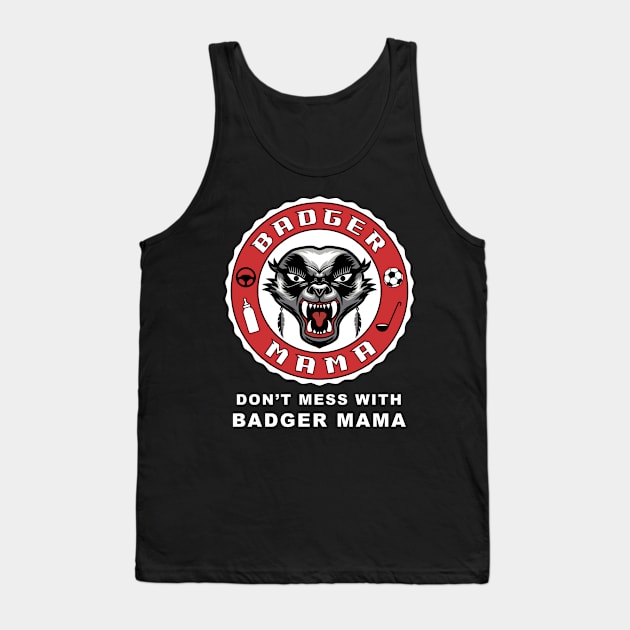 Don't mess with Badger Mama, funny graphic t-shirt for fierce mothers who work hard to raise kids and protect their families from danger Tank Top by Cat In Orbit ®